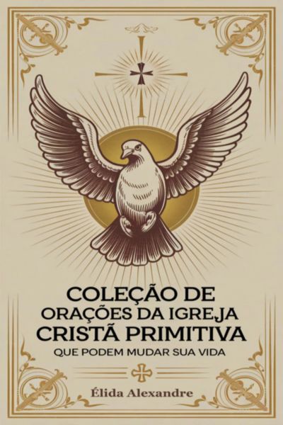 Coleção De Orações Da Igreja Cristã Primitiva Que Podem Mudar Sua Vida