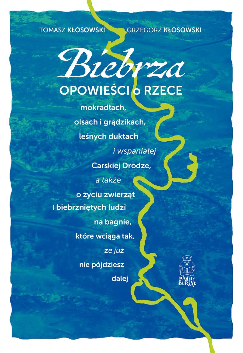 Biebrza. Opowieści o rzece, mokradłach, olsach i grądzikach, leśnych duktach i wspaniałej Carskiej Drodze, a także o życiu zwierząt i biebrzniętych ludzi na bagnie, które wciąga tak, że już nie pójdziesz dalej