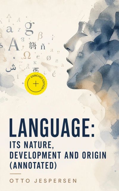 Language: Its Nature, Development and Origin (Annotated)