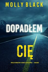 Dopadłem cię (Thriller sensacyjny o agentce FBI Rylie Wolf — Tom drugi)