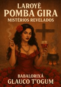 Laroyê Pomba Gira - Mistérios Revelados