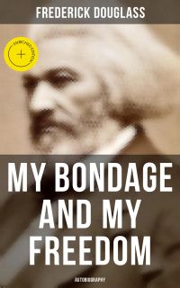 My Bondage and My Freedom (Autobiography)