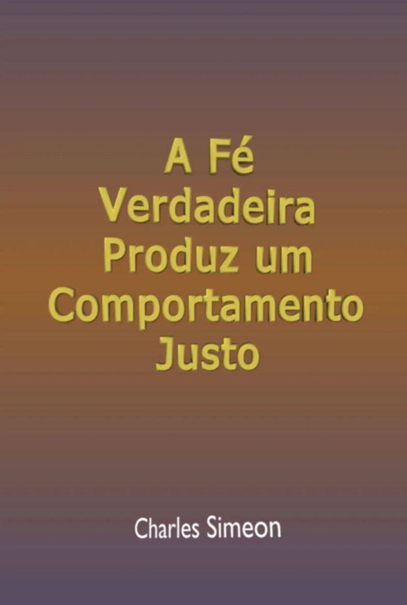A Fé Verdadeira Produz Um Comportamento Justo