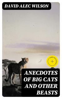 Anecdotes of Big Cats and Other Beasts