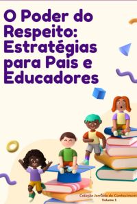 O Poder Do Respeito: Estratégias Para Pais E Educadores