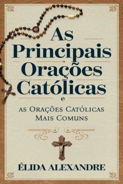As Principais Orações Católicas E As Orações Católicas Mais Comuns