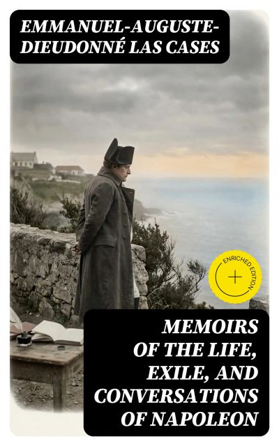 Memoirs of the Life, Exile, and Conversations of Napoleon
