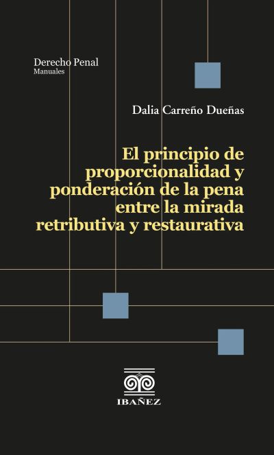El principio de proporcionalidad y ponderación de la pena entre la mirada retributiva y restaurativa
