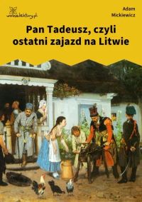 Pan Tadeusz, czyli ostatni zajazd na Litwie