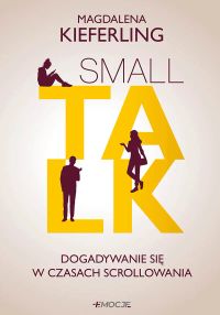 Small talk. Dogadywanie się w czasach scrollowania