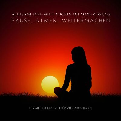 Pause. Atmen. Weitermachen - Achtsame MINI-Meditationen mit MAXI-Wirkung cover