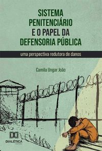 Sistema penitenciário e o papel da Defensoria Pública