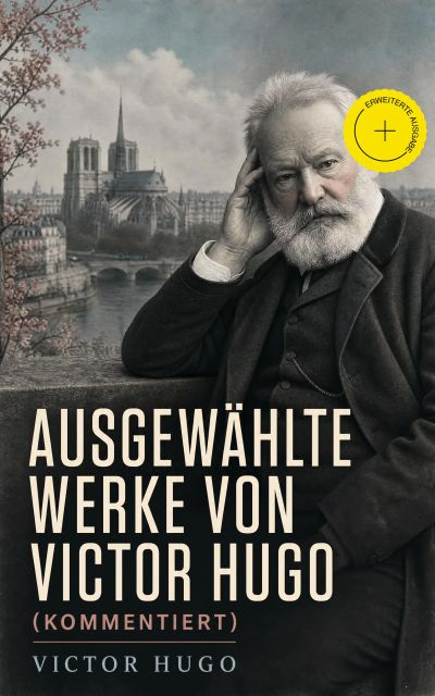 Ausgewählte Werke von Victor Hugo (Kommentiert)