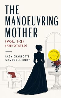 The Manoeuvring Mother (Vol. 1-3) (Annotated)