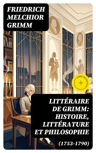Littéraire de Grimm: histoire, littérature et philosophie (1753-1790)