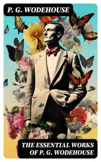 The Essential Works of P. G. Wodehouse