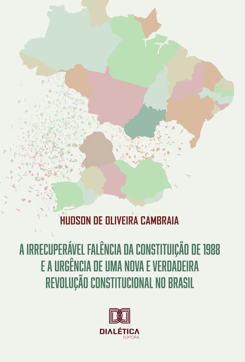 A irrecuperável falência da Constituição de 1988 e a urgência de uma nova e verdadeira revolução Constitucional no Brasil