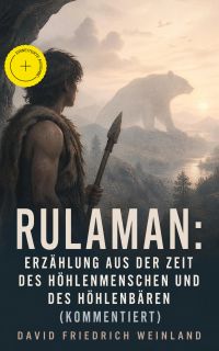 Rulaman: Erzählung aus der Zeit des Höhlenmenschen und des Höhlenbären (Kommentiert)