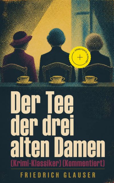 Der Tee der drei alten Damen (Krimi-Klassiker) (Kommentiert)