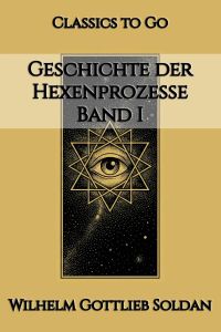 Geschichte der Hexenprozesse. Band I