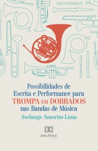 Possibilidades de Escrita e Performance para Trompa em Dobrados nas Bandas de Música