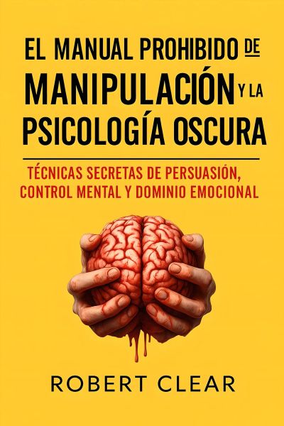 El Manual Prohibido de la Manipulación y la Psicología Oscura