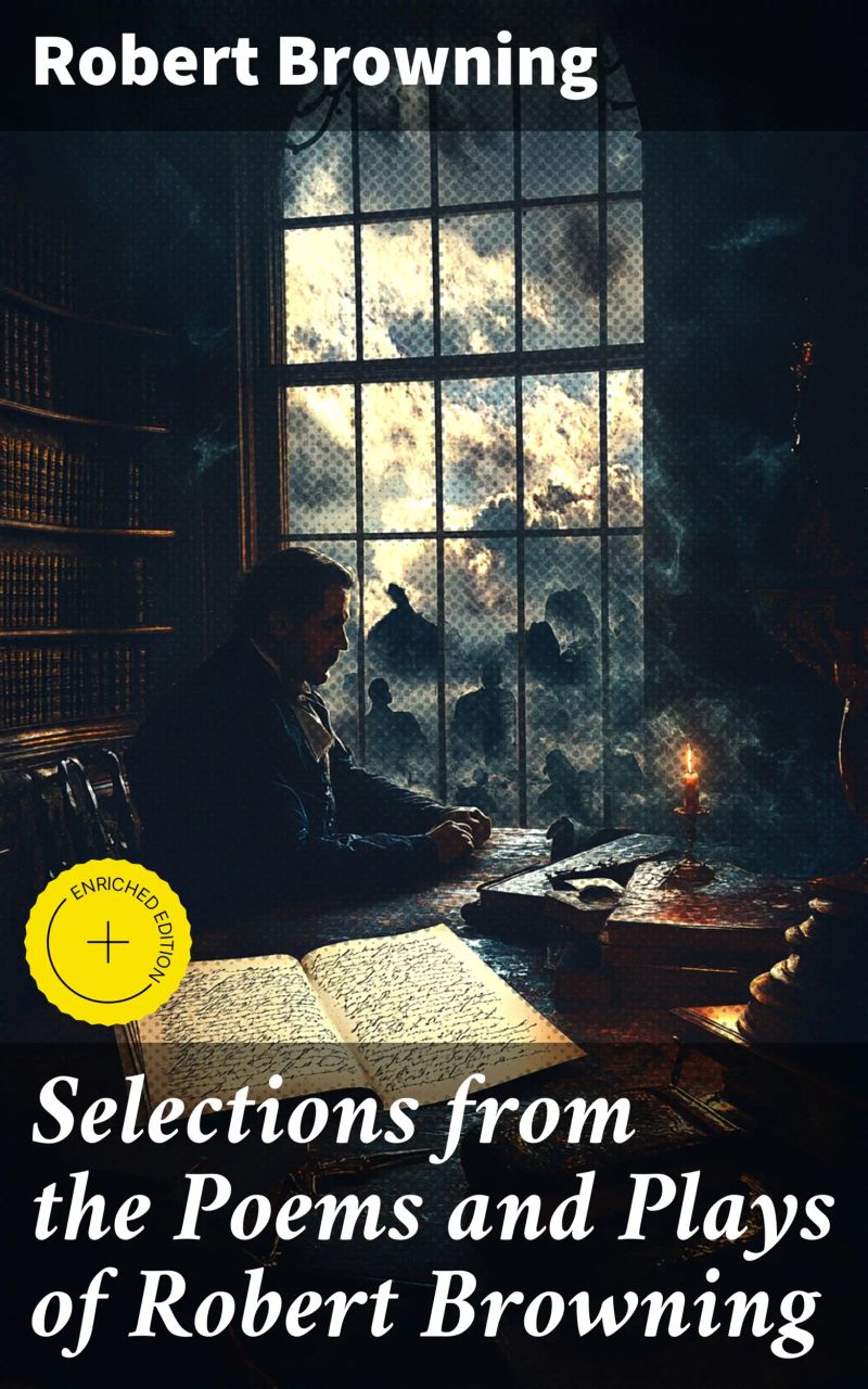 Selections from the Poems and Plays of Robert Browning