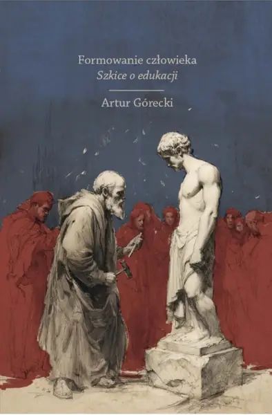 Formowanie Człowieka: Szkice o edukacji