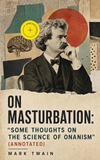 On Masturbation: "Some Thoughts on the Science of Onanism" (Annotated)