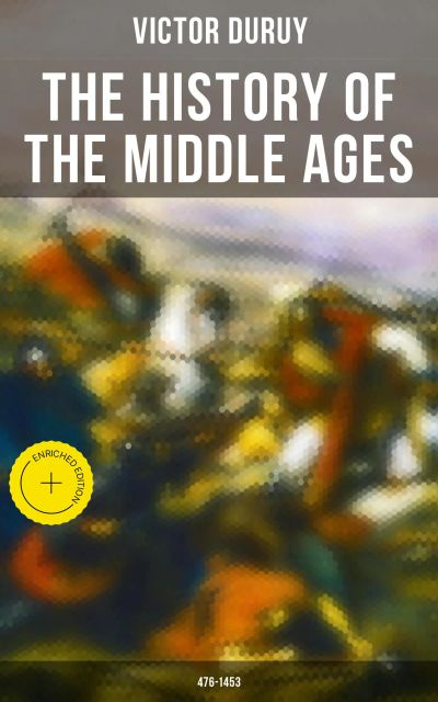The History of the Middle Ages: 476-1453