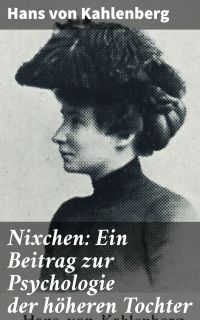 Nixchen: Ein Beitrag zur Psychologie der höheren Tochter