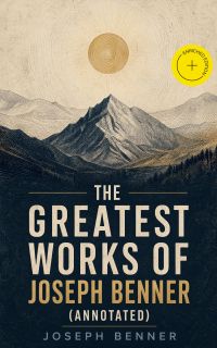 The Greatest Works of Joseph Benner (Annotated)