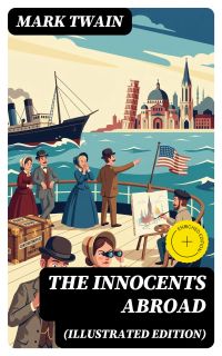 The Innocents Abroad (Illustrated Edition)