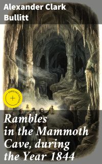 Rambles in the Mammoth Cave, during the Year 1844