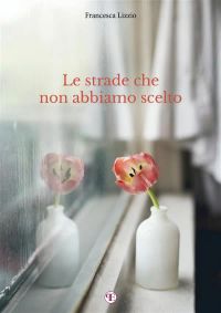 Le strade che non abbiamo scelto
