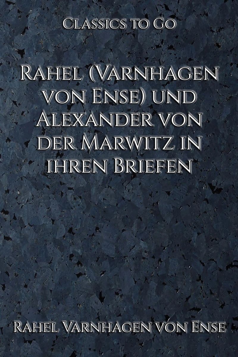 Rahel (Varnhagen von Ense) und Alexander von der Marwitz in ihren Briefen