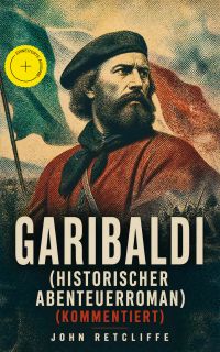 Garibaldi (Historischer Abenteuerroman) (Kommentiert)
