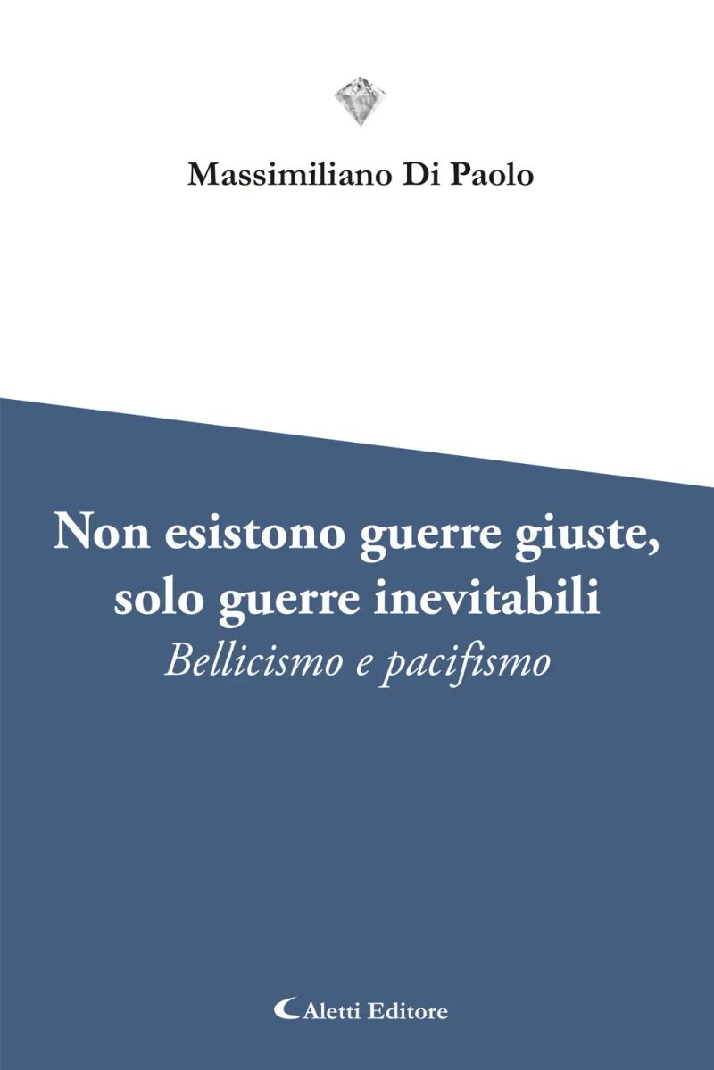 Non esistono guerre giuste, solo guerre inevitabili - Bellicismo e pacifismo