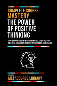 Complete Course Mastery The Power Of Positive Thinking