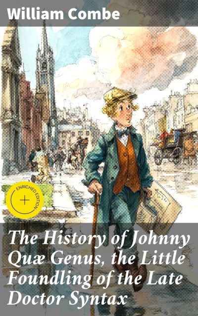 The History of Johnny Quæ Genus, the Little Foundling of the Late Doctor Syntax