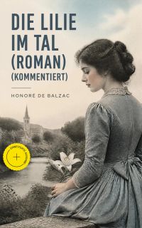 Die Lilie im Tal (Roman) (Kommentiert)
