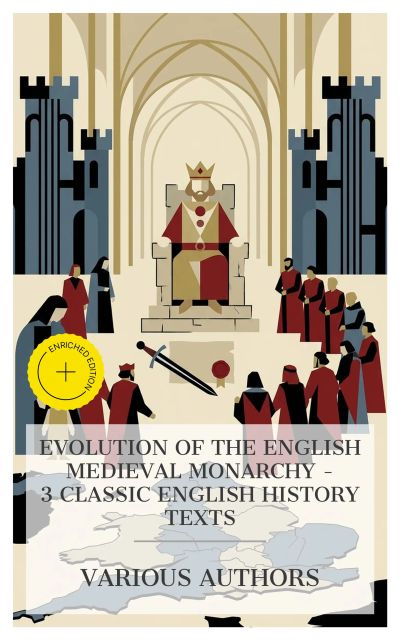 Evolution of the English Medieval Monarchy – 3 Classic English History Texts