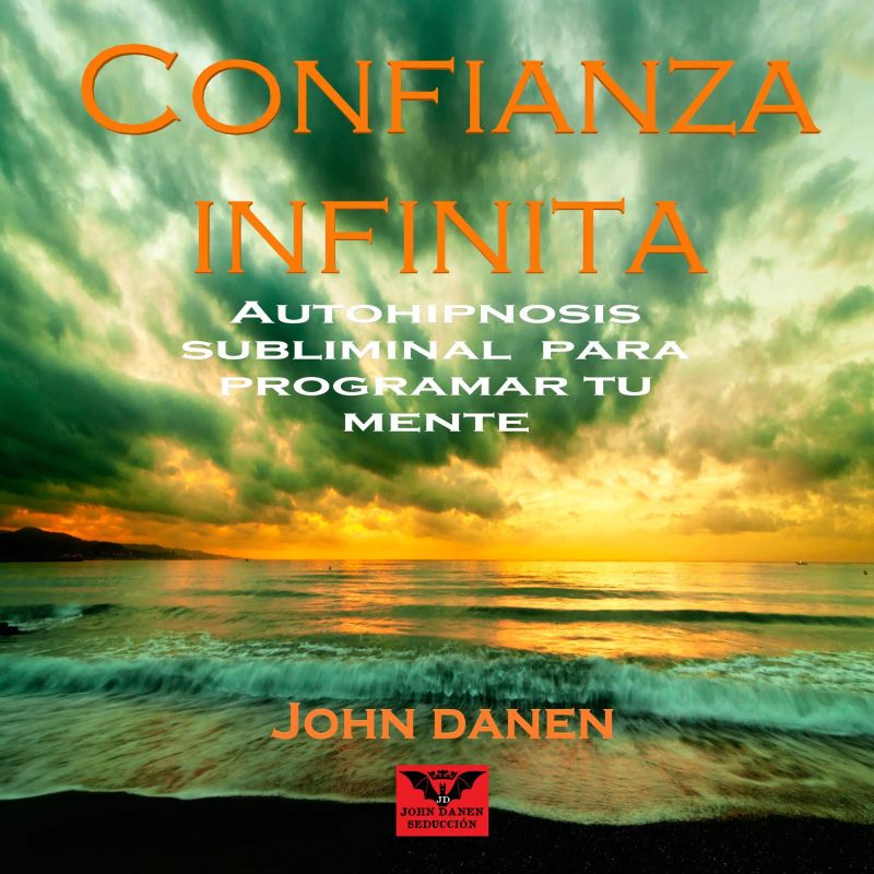 Confianza Infinita Autohipnosis Subliminal para Programar Tu Mente