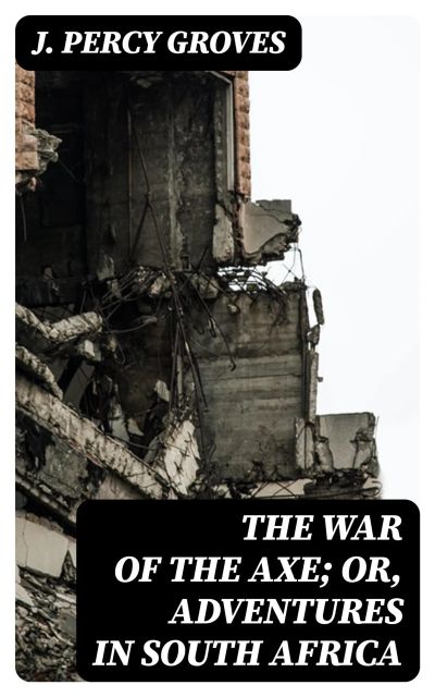 The War of the Axe; Or, Adventures in South Africa