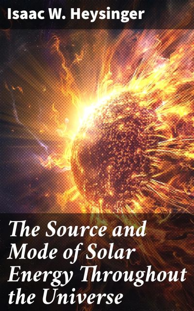 The Source and Mode of Solar Energy Throughout the Universe