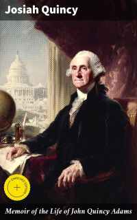 Memoir of the Life of John Quincy Adams