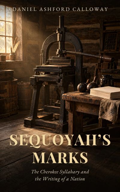 Sequoyah's Marks: The Cherokee Syllabary and the Writing of a Nation