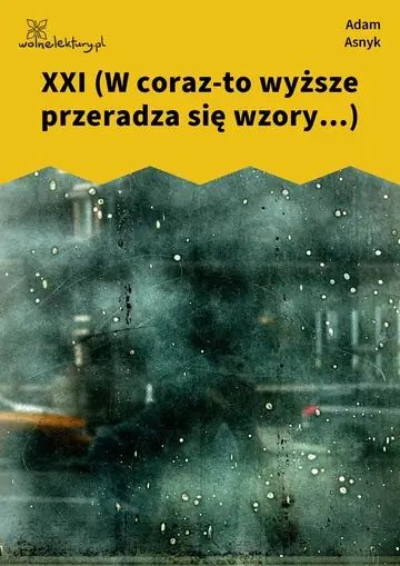 XXI (W coraz-to wyższe przeradza się wzory...)