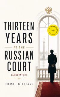Thirteen years at the Russian court (Annotated)