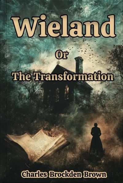 Wieland; Or, The Transformation: An American Tale